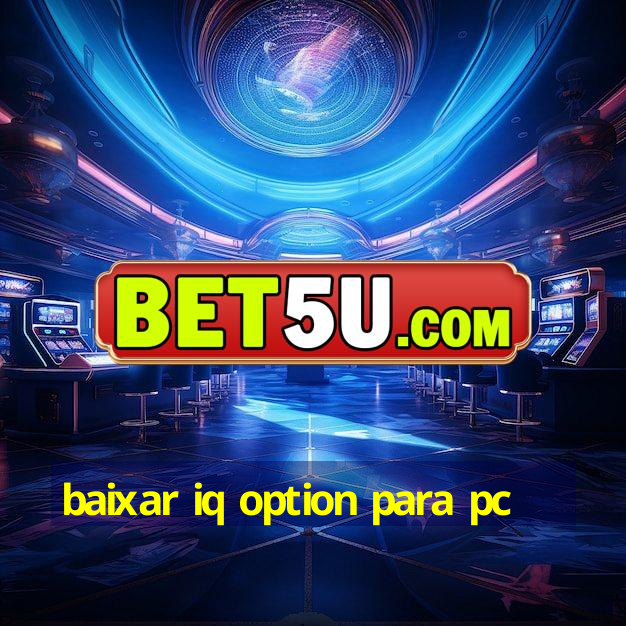 baixar iq option para pc